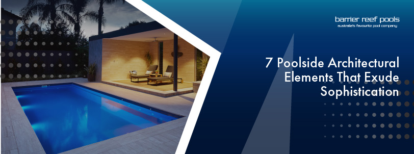 7-poolside-architectural-elements-that-exude-sophistication-banner