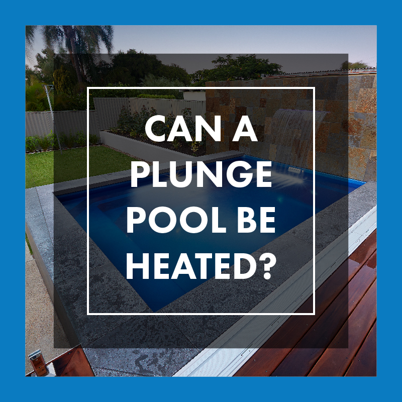 can-a-plunge-pool-be-heated-feature
