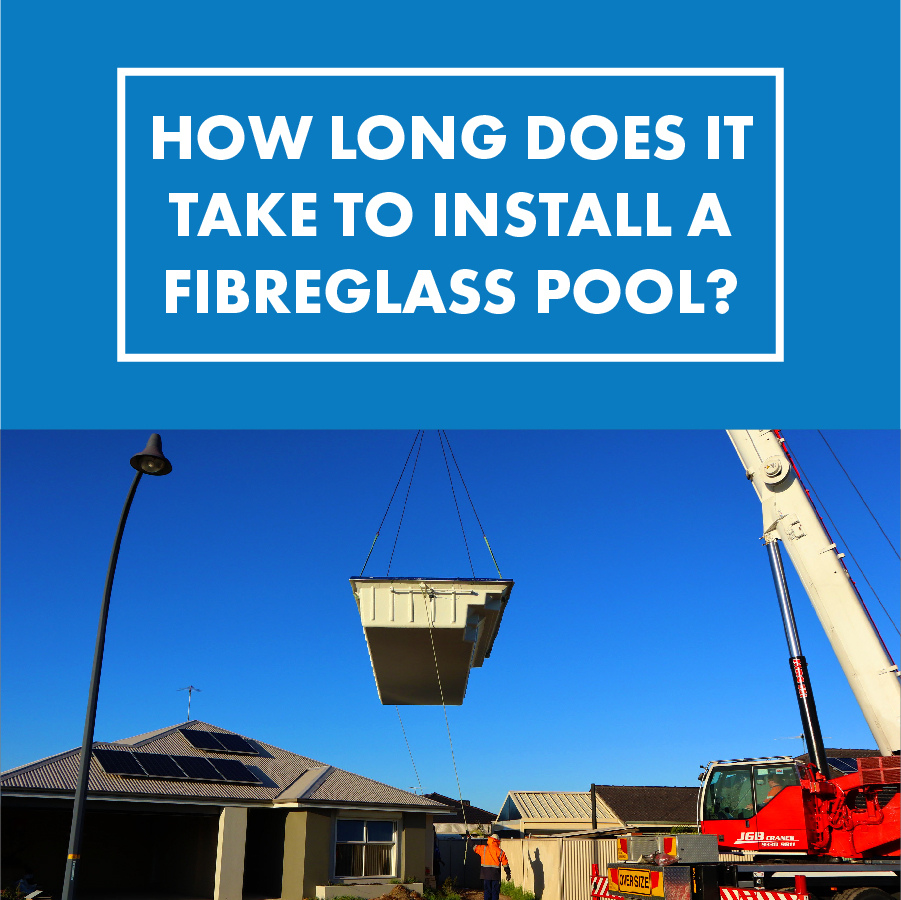 how-long-does-it-take-to-install-fibreglass-pool