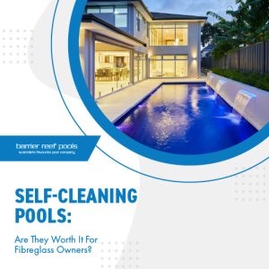 Self-Cleaning Pools - Are They Worth It For Fibreglass Owners - Featured Image