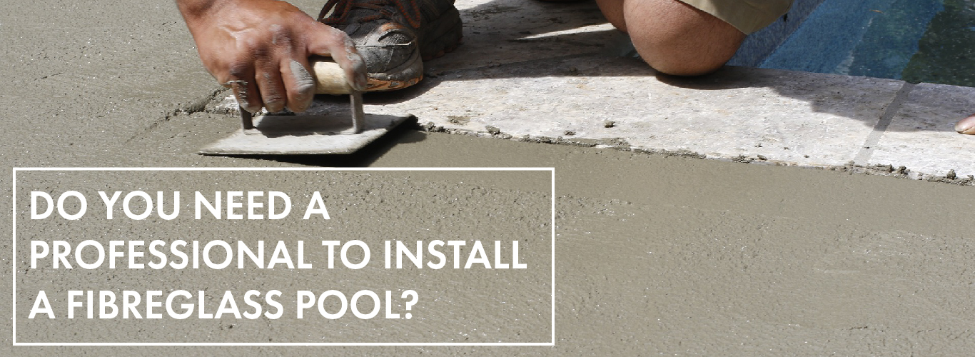do-you-need-a-professional-to-install-a-fibreglass-pool-landscape-01