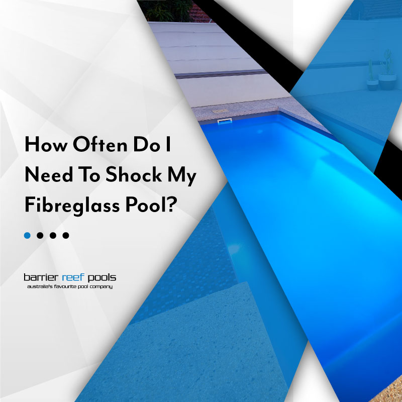 how-often-do-i-need-to-shock-my-fibreglass-pool