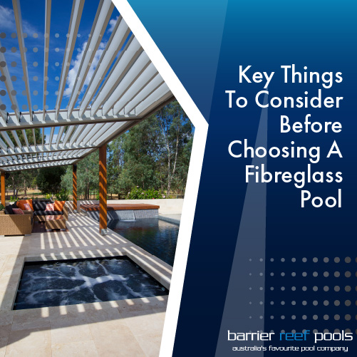 key-things-to-consider-before-choosing-a-fibreglass-pool-featuredimage